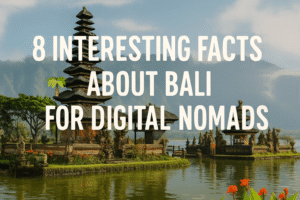 Read more about the article 🌴 8 Interesting Facts About Bali for Digital Nomads 🌏 – Everything You Need to Know Before You Go